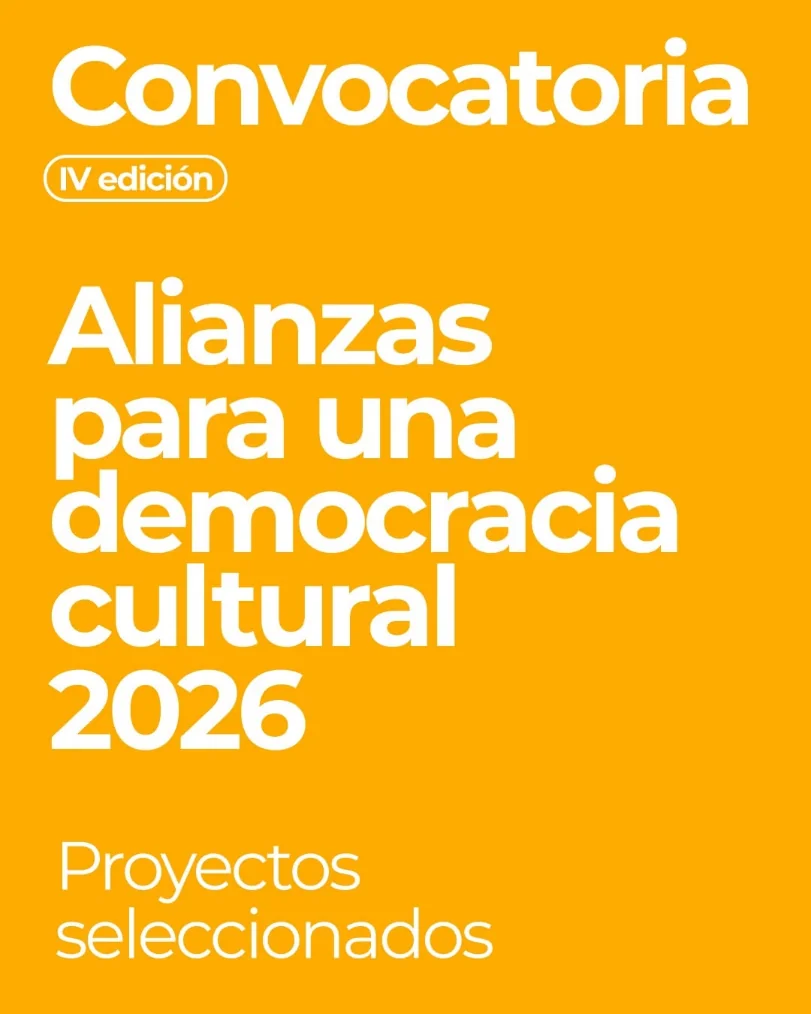 Convocatoria IV edición. Alianzas para una democracia cultural 2026. Proyectos seleccionados